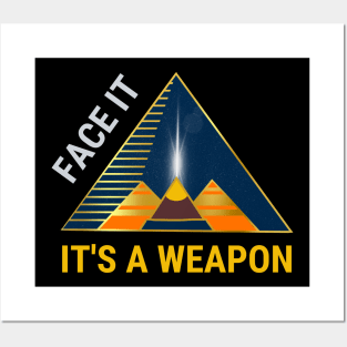 Face it. It's a weapon. Posters and Art